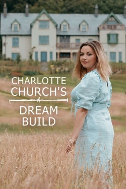 watch Charlotte Church's Dream Build Movie online free in hd on Red Stitch