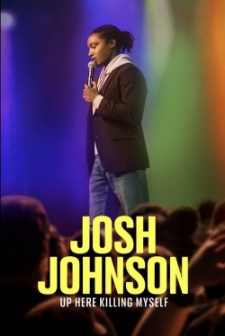 watch Josh Johnson: Up Here Killing Myself Movie online free in hd on Red Stitch