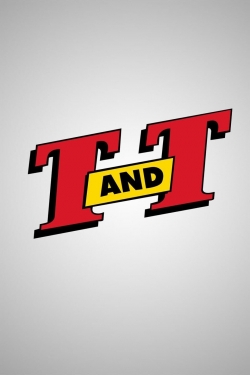 watch T. and T. Movie online free in hd on Red Stitch