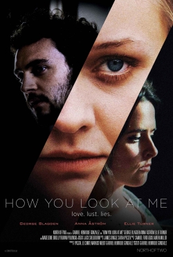 watch How You Look at Me Movie online free in hd on Red Stitch