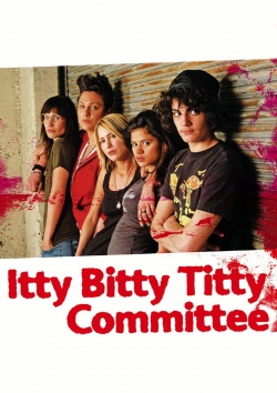 watch Itty Bitty Titty Committee Movie online free in hd on Red Stitch