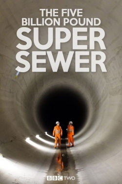 watch The Five Billion Pound Super Sewer Movie online free in hd on Red Stitch