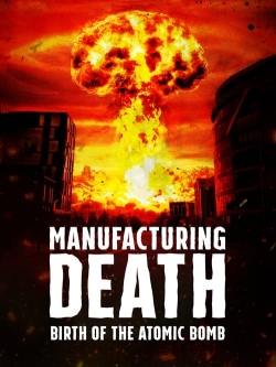 watch Manufacturing Death: Birth of the Atom Bomb Movie online free in hd on Red Stitch