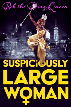 watch Bob the Drag Queen: Suspiciously Large Woman Movie online free in hd on Red Stitch