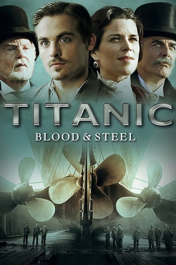 watch Titanic: Blood and Steel Movie online free in hd on Red Stitch