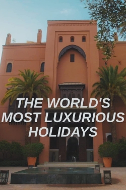 watch The World's Most Luxurious Holidays Movie online free in hd on Red Stitch