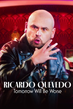 watch Ricardo Quevedo: Tomorrow Will Be Worse Movie online free in hd on Red Stitch