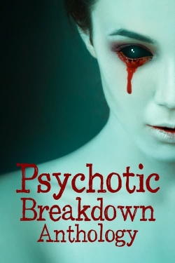 watch Psychotic Breakdown Anthology Movie online free in hd on Red Stitch