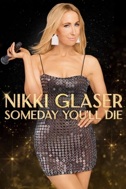 watch Nikki Glaser: Someday You'll Die Movie online free in hd on Red Stitch