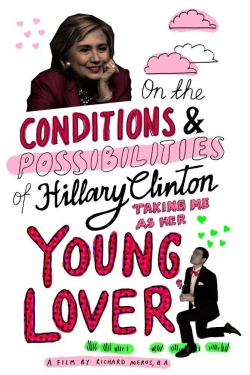 watch On the Conditions and Possibilities of Hillary Clinton Taking Me as Her Young Lover Movie online free in hd on Red Stitch