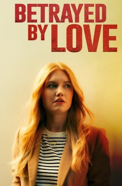 watch Betrayed by Love Movie online free in hd on Red Stitch